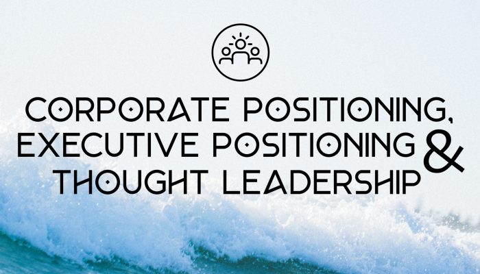 Corporate Positioning, Executive Positioning & Thought Leadership